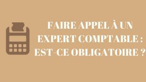 Faire appel à un expert comptable est-ce obligatoire