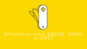 Différences entre SIRENE, SIREN et SIRET